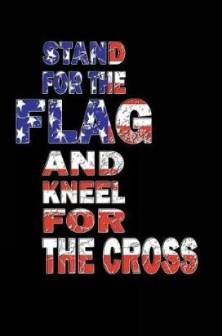 Cover of Stand For The Flag And Kneel For The Cross