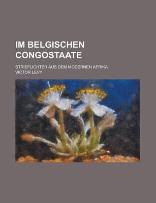 Book cover for Im Belgischen Congostaate; Strieflichter Aus Dem Modernen Afrika