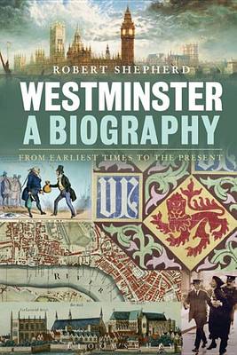 Book cover for Westminster: A Biography: From Earliest Times to the Present