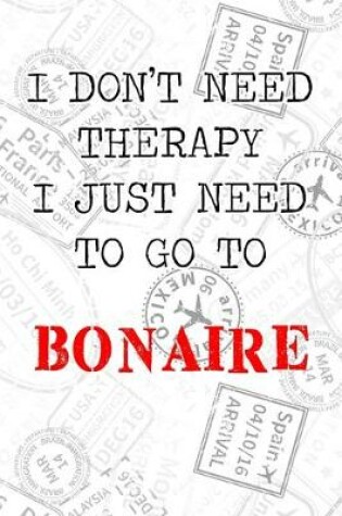 Cover of I Don't Need Therapy I Just Need To Go To Bonaire