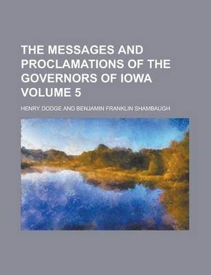 Book cover for The Messages and Proclamations of the Governors of Iowa Volume 5