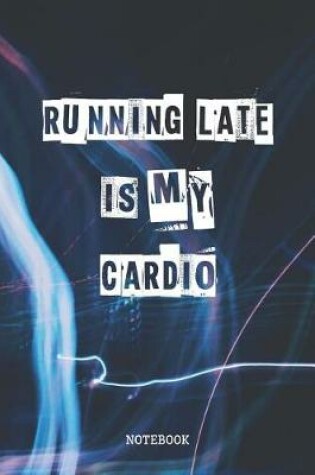 Cover of Running Late Is My Cardio