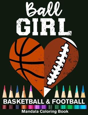 Book cover for Ball Girl Football And Basketball Mandala Coloring Book