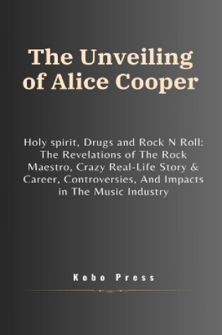 Cover of The Unveiling of Alice Cooper