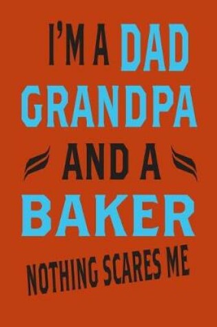 Cover of I'm A Dad GrandDad And A Baker Nothing Scares Me