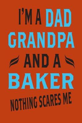 Book cover for I'm A Dad GrandDad And A Baker Nothing Scares Me