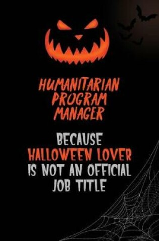 Cover of Humanitarian Program Manager Because Halloween Lover Is Not An Official Job Title