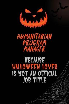 Book cover for Humanitarian Program Manager Because Halloween Lover Is Not An Official Job Title