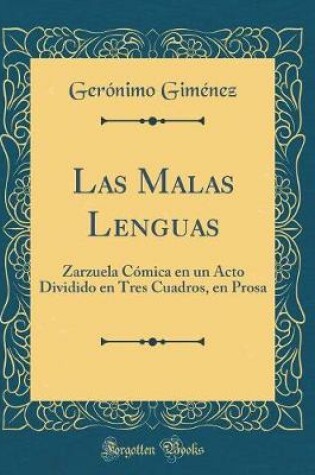 Cover of Las Malas Lenguas: Zarzuela Cómica en un Acto Dividido en Tres Cuadros, en Prosa (Classic Reprint)