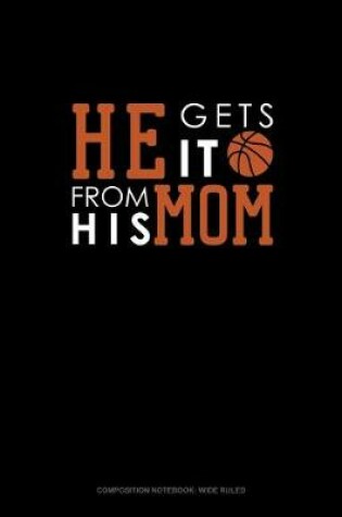 Cover of He Gets It From His Mom (Basketball)