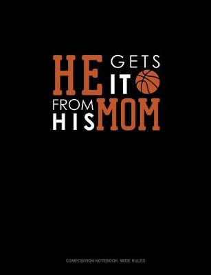 Book cover for He Gets It From His Mom (Basketball)