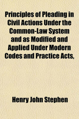 Cover of Principles of Pleading in Civil Actions Under the Common-Law System and as Modified and Applied Under Modern Codes and Practice Acts,