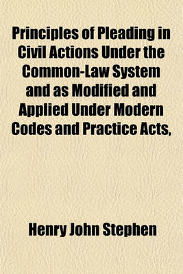 Book cover for Principles of Pleading in Civil Actions Under the Common-Law System and as Modified and Applied Under Modern Codes and Practice Acts,