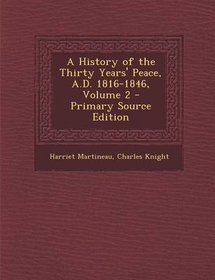 Book cover for A History of the Thirty Years' Peace, A.D. 1816-1846, Volume 2 - Primary Source Edition