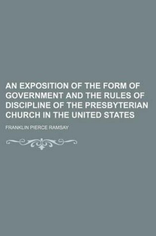 Cover of An Exposition of the Form of Government and the Rules of Discipline of the Presbyterian Church in the United States