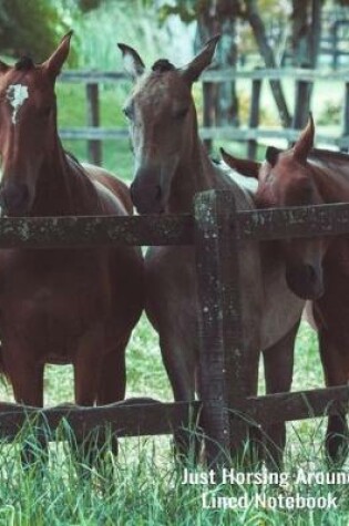 Cover of Just Horsing Around Lined Notebook