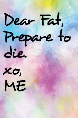 Book cover for Dear Fat Prepare To Die Xo Me