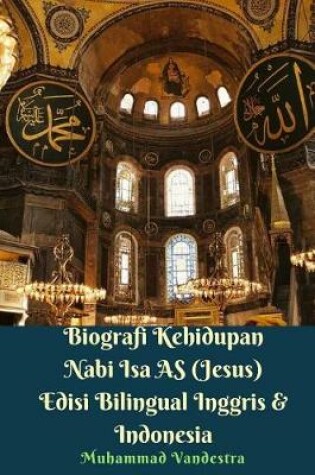 Cover of Biografi Kehidupan Nabi ISA as (Jesus) Edisi Bilingual Inggris & Indonesia