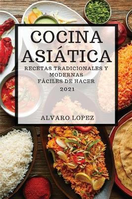 Book cover for Cocina Asiática 2021 (Asian Recipes 2021 Spanish Edition)