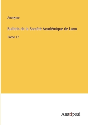 Book cover for Bulletin de la Société Académique de Laon