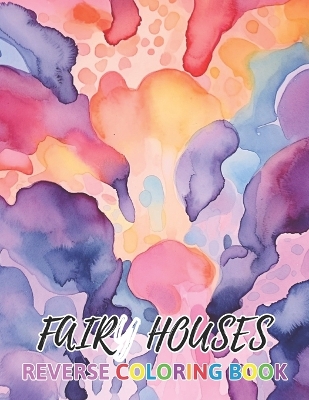 Book cover for Fairy Houses Reverse Coloring Book