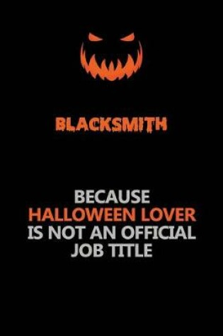 Cover of Blacksmith Because Halloween Lover Is Not An Official Job Title