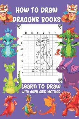 Cover of How To Draw Dragons Books Learn To Draw with Copy Grid Method