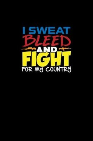 Cover of I Sweat Bleed And Fight For My Country