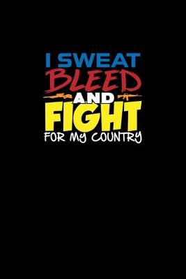 Book cover for I Sweat Bleed And Fight For My Country