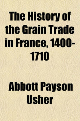 Cover of The History of the Grain Trade in France, 1400-1710 (Volume 9)