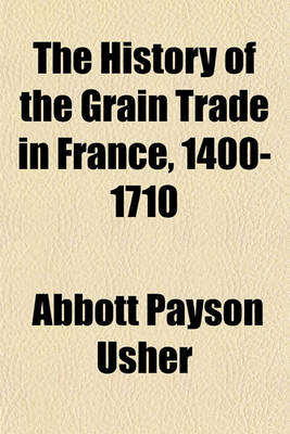 Book cover for The History of the Grain Trade in France, 1400-1710 (Volume 9)