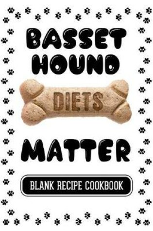 Cover of Basset Hound Diets Matter