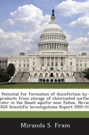 Cover of Potential for Formation of Disinfection By-Products from Storage of Chlorinated Surface Water in the Basalt Aquifer Near Fallon, Nevada