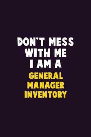 Cover of Don't Mess With Me, I Am A General Manager Inventory