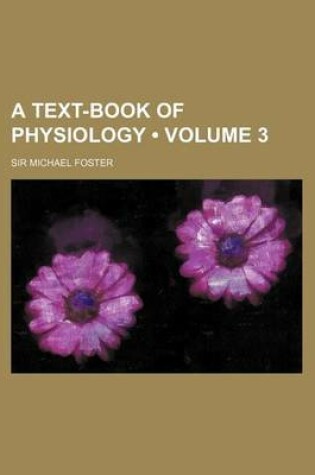 Cover of A Text-Book of Physiology (Volume 3)