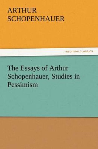 Cover of The Essays of Arthur Schopenhauer, Studies in Pessimism