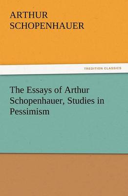 Book cover for The Essays of Arthur Schopenhauer, Studies in Pessimism