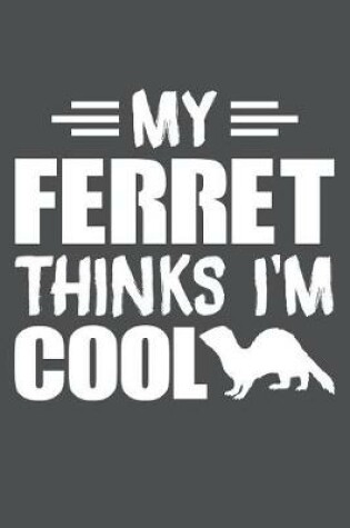 Cover of My Ferret Thinks I'm Cool