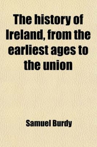 Cover of The History of Ireland, from the Earliest Ages to the Union