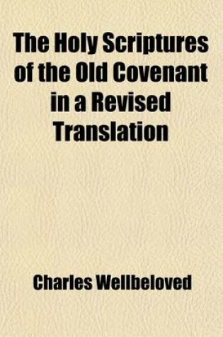 Cover of The Holy Scriptures of the Old Covenant in a Revised Translation (Volume 3)