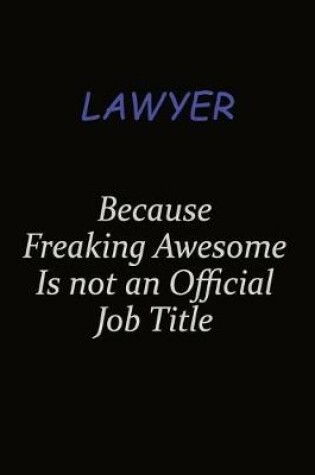 Cover of Lawyer Because Freaking Awesome Is Not An Official Job Title