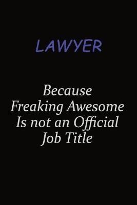 Book cover for Lawyer Because Freaking Awesome Is Not An Official Job Title