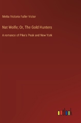 Cover of Nat Wolfe; Or, The Gold Hunters