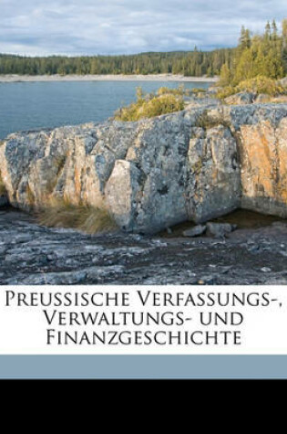 Cover of Preussische Verfassungs-, Verwaltungs- Und Finanzgeschichte