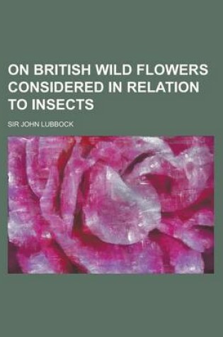 Cover of On British Wild Flowers Considered in Relation to Insects