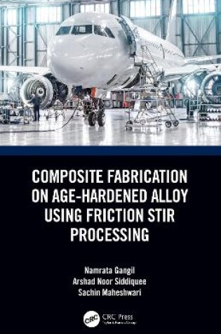 Cover of Composite Fabrication on Age-Hardened Alloy using Friction Stir Processing