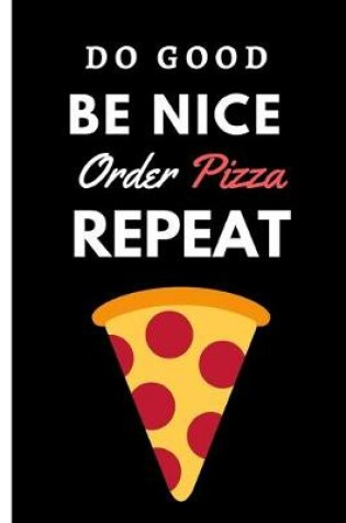 Cover of Do Good Be Nice Order Pizza Repeat