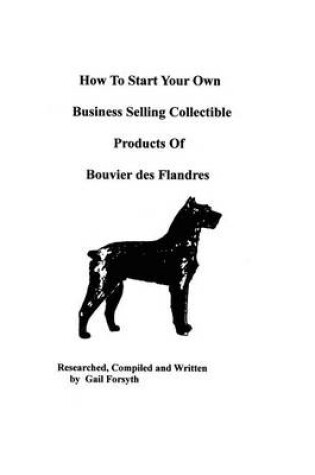 Cover of How To Start Your Own Business Selling Collectible Products Of Bouvier Des Flandres