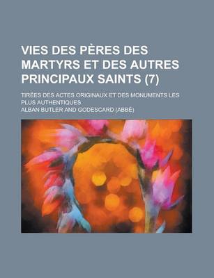 Book cover for Vies Des Peres Des Martyrs Et Des Autres Principaux Saints (7); Tirees Des Actes Originaux Et Des Monuments Les Plus Authentiques