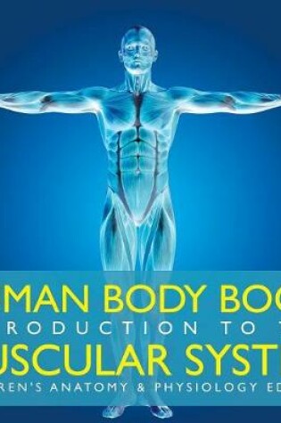 Cover of Human Body Book Introduction to the Muscular System Children's Anatomy & Physiology Edition